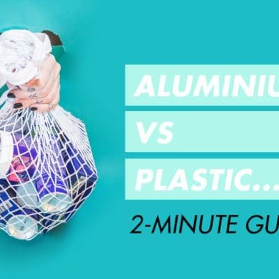 Is Aluminium Better Than Plastic?