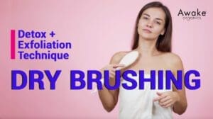 Dry Brushing Skin and Health Benefits. Detox & Exfoliation Technique. By Awake Organics
